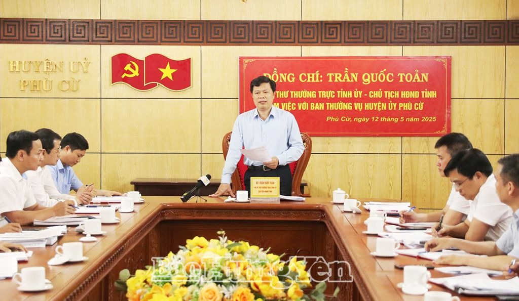 Phó Bí thư Thường trực Tỉnh ủy, Chủ tịch HĐND tỉnh Trần Quốc Toản làm việc với Ban Thường vụ Huyện ủy Phù Cừ