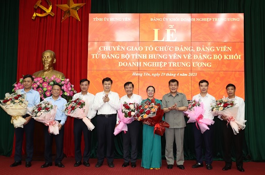 Chuyển giao tổ chức đảng, đảng viên từ Đảng bộ tỉnh Hưng Yên  về Đảng bộ Khối Doanh nghiệp Trung ương