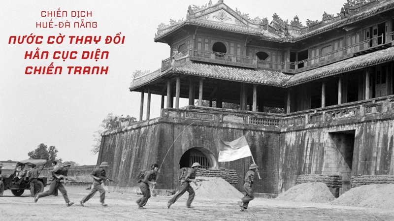 Chiến dịch Huế-Đà Nẵng: Nước cờ thay đổi hẳn cục diện chiến tranh