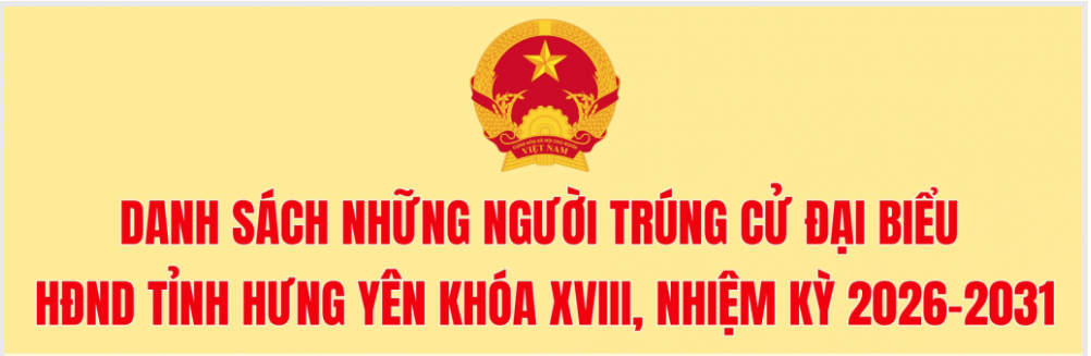 Danh sách 85 người trúng cử đại biểu HĐND tỉnh Hưng Yên khóa XVIII, nhiệm kỳ 2026 - 2031 (xếp theo vần A, B, C...)