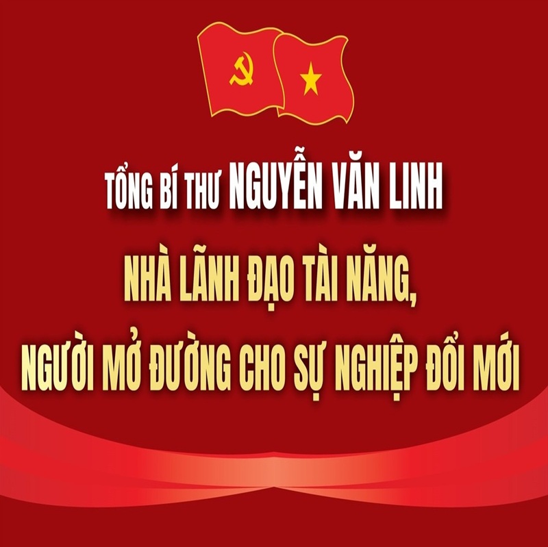 Tổng Bí thư Nguyễn Văn Linh: Người mở đường cho sự nghiệp đổi mới